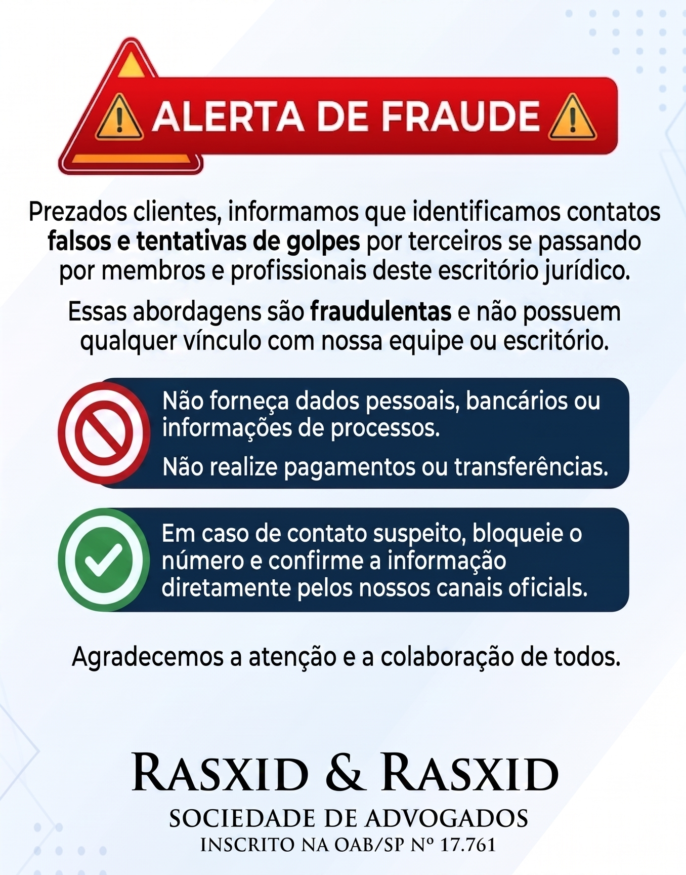 Alerta de fraude: confira os canais oficiais do escritório Rasxid & Rasxid antes de fornecer dados ou realizar pagamentos.